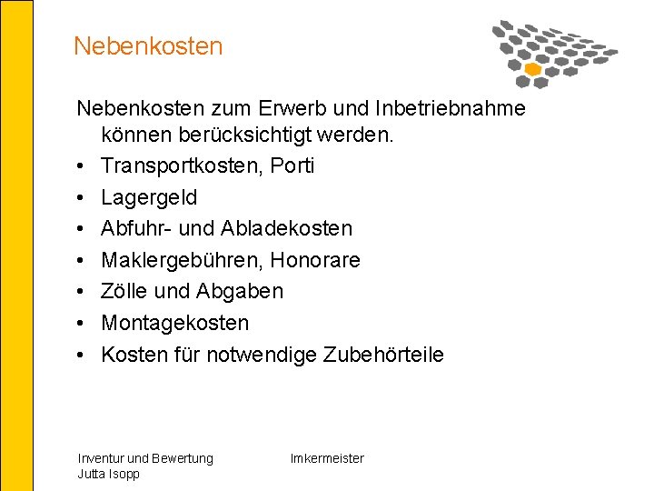 Nebenkosten zum Erwerb und Inbetriebnahme können berücksichtigt werden. • Transportkosten, Porti • Lagergeld •