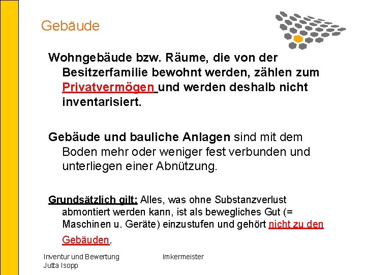 Gebäude Wohngebäude bzw. Räume, die von der Besitzerfamilie bewohnt werden, zählen zum Privatvermögen und