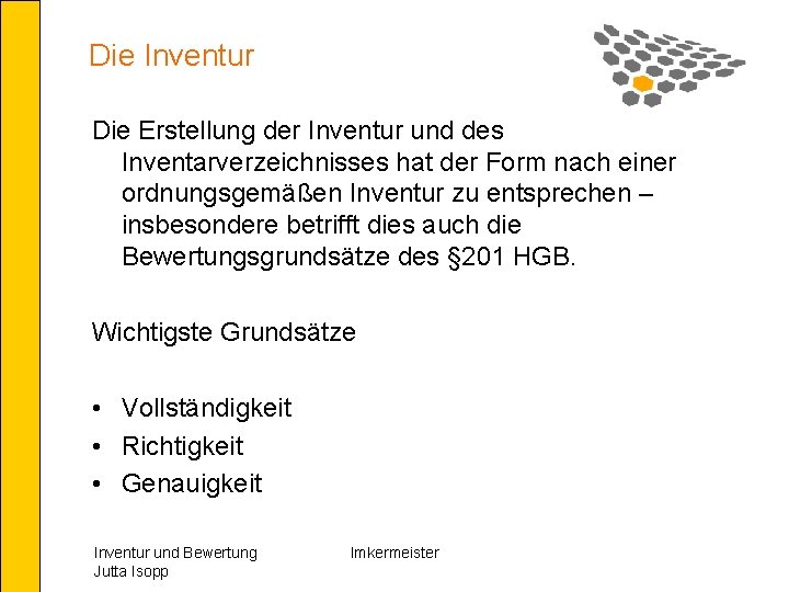 Die Inventur Die Erstellung der Inventur und des Inventarverzeichnisses hat der Form nach einer