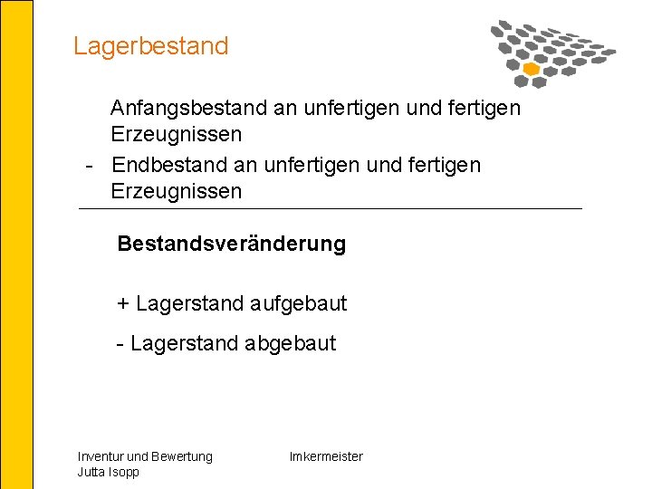 Lagerbestand Anfangsbestand an unfertigen und fertigen Erzeugnissen - Endbestand an unfertigen und fertigen Erzeugnissen