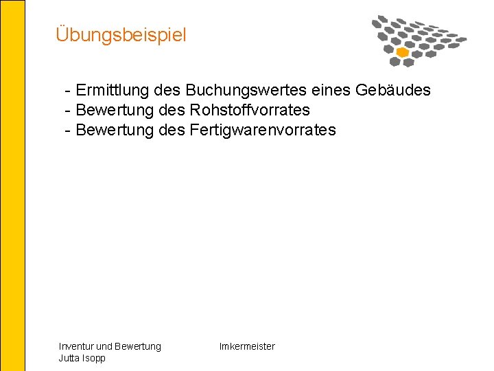 Übungsbeispiel - Ermittlung des Buchungswertes eines Gebäudes - Bewertung des Rohstoffvorrates - Bewertung des