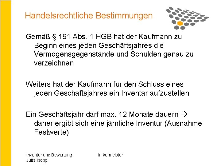 Handelsrechtliche Bestimmungen Gemäß § 191 Abs. 1 HGB hat der Kaufmann zu Beginn eines