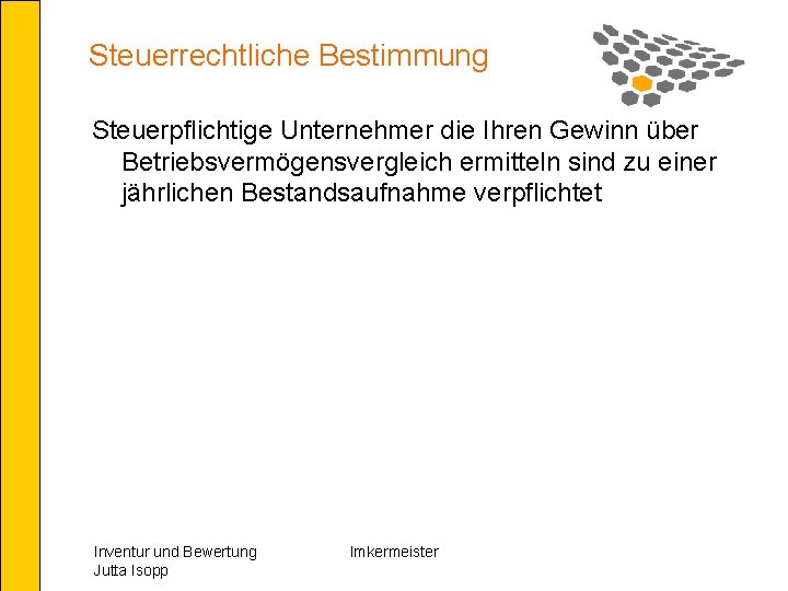 Steuerrechtliche Bestimmung Steuerpflichtige Unternehmer die Ihren Gewinn über Betriebsvermögensvergleich ermitteln sind zu einer jährlichen