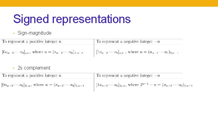 Signed representations • Sign-magnitude • 2 s complement 