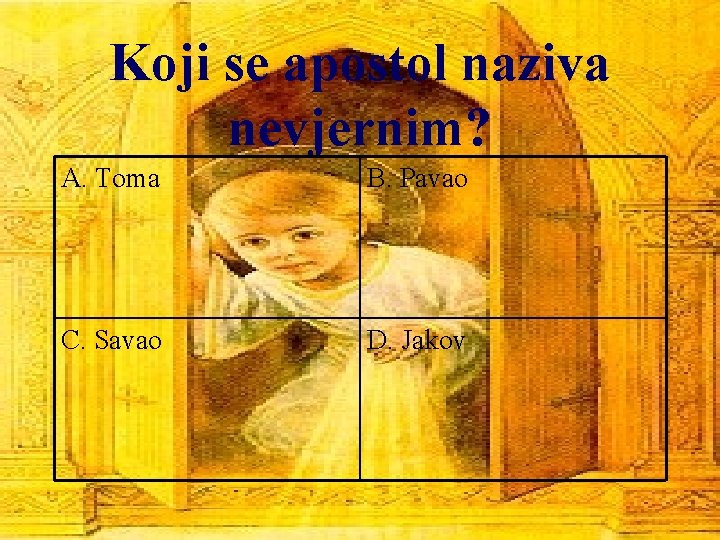 Koji se apostol naziva nevjernim? A. Toma B. Pavao C. Savao D. Jakov 