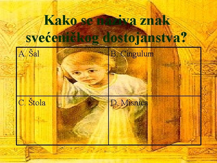 Kako se naziva znak svećeničkog dostojanstva? A. Šal B. Cingulum C. Štola D. Misnica