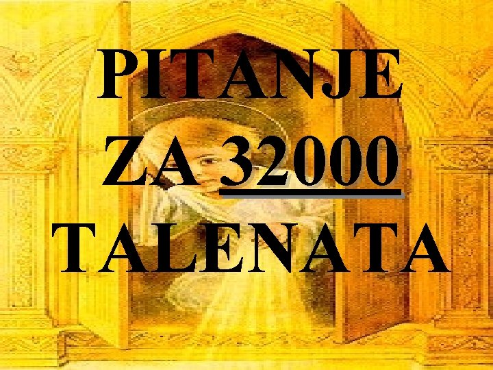 PITANJE ZA 32000 TALENATA 