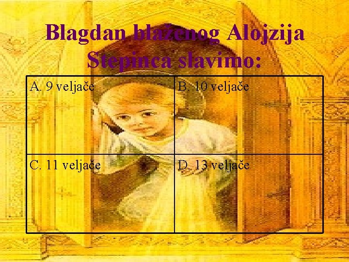 Blagdan blaženog Alojzija Stepinca slavimo: A. 9 veljače B. 10 veljače C. 11 veljače