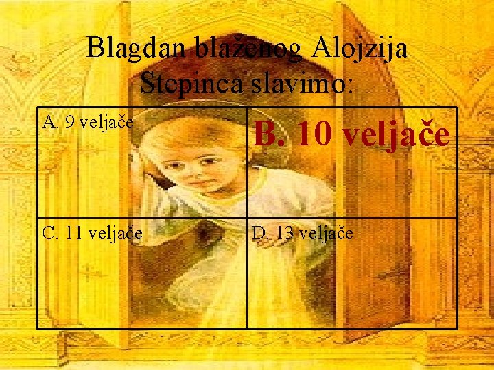 Blagdan blaženog Alojzija Stepinca slavimo: A. 9 veljače B. 10 veljače C. 11 veljače