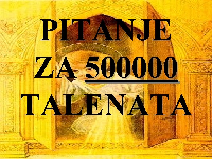 PITANJE ZA 500000 TALENATA 