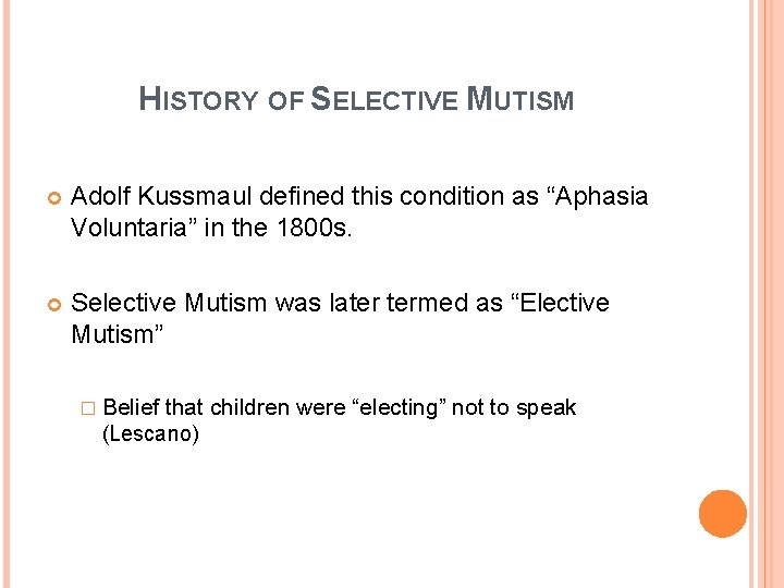 HISTORY OF SELECTIVE MUTISM Adolf Kussmaul defined this condition as “Aphasia Voluntaria” in the