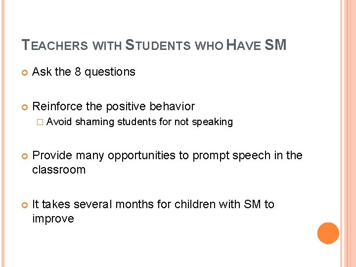 TEACHERS WITH STUDENTS WHO HAVE SM Ask the 8 questions Reinforce the positive behavior