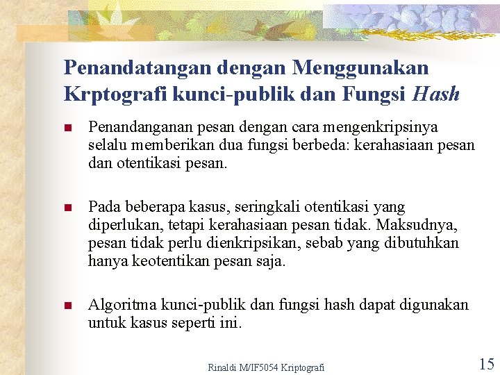 Penandatangan dengan Menggunakan Krptografi kunci-publik dan Fungsi Hash n Penandanganan pesan dengan cara mengenkripsinya