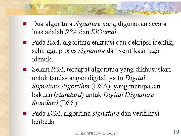 n n Dua algoritma signature yang digunakan secara luas adalah RSA dan El. Gamal.