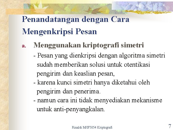 Penandatangan dengan Cara Mengenkripsi Pesan a. Menggunakan kriptografi simetri - Pesan yang dienkripsi dengan