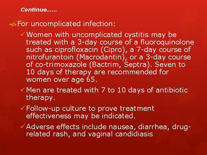 Continue…… For uncomplicated infection: ü Women with uncomplicated cystitis may be treated with a