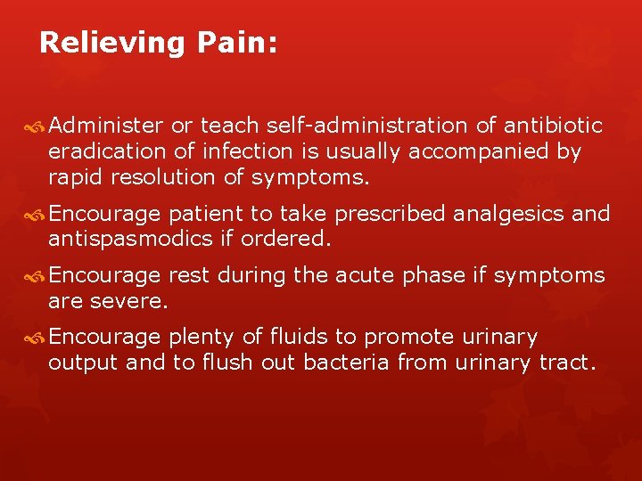 Relieving Pain: Administer or teach self-administration of antibiotic eradication of infection is usually accompanied