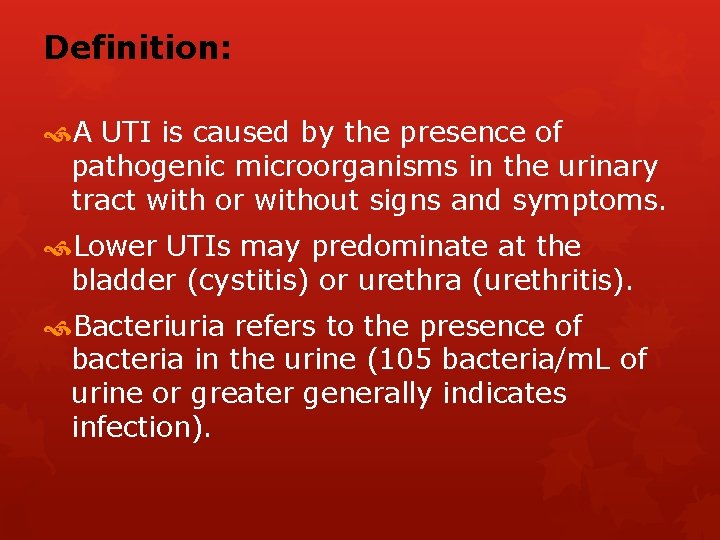 Definition: A UTI is caused by the presence of pathogenic microorganisms in the urinary