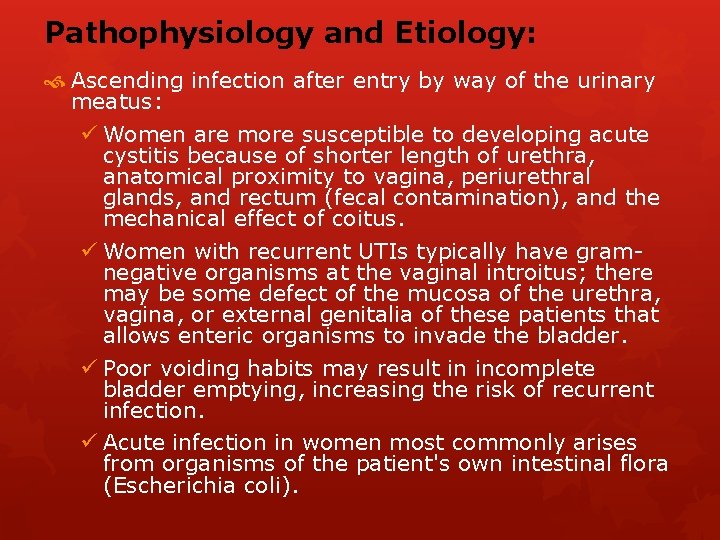 Pathophysiology and Etiology: Ascending infection after entry by way of the urinary meatus: ü