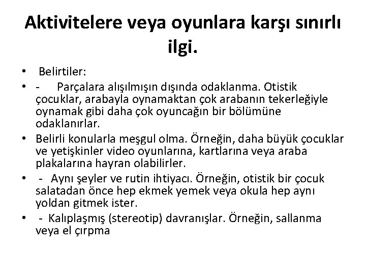 Aktivitelere veya oyunlara karşı sınırlı ilgi. • Belirtiler: • - Parçalara alışılmışın dışında odaklanma.