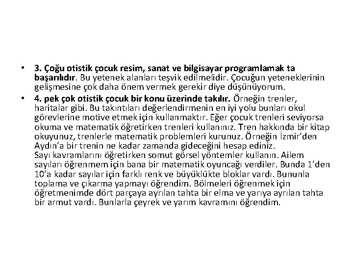  • 3. Çoğu otistik çocuk resim, sanat ve bilgisayar programlamak ta başarılıdır. Bu