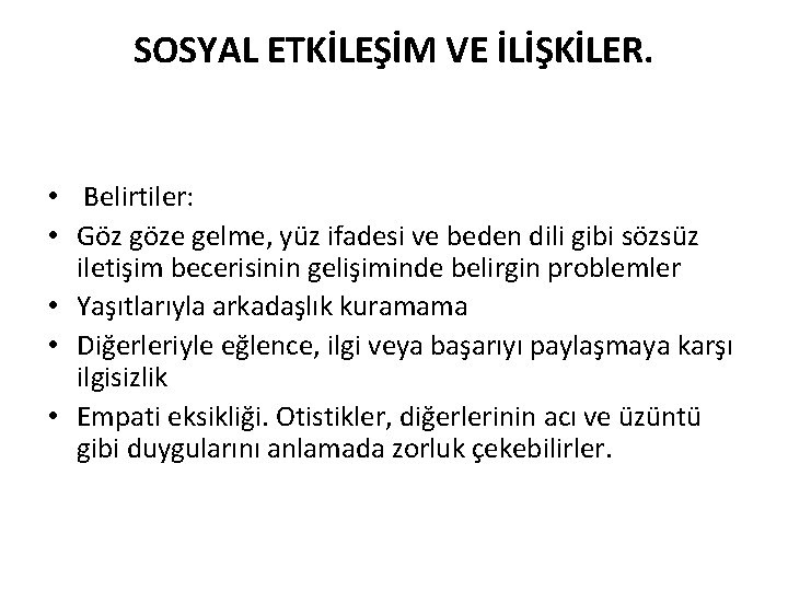 SOSYAL ETKİLEŞİM VE İLİŞKİLER. • Belirtiler: • Göz göze gelme, yüz ifadesi ve beden