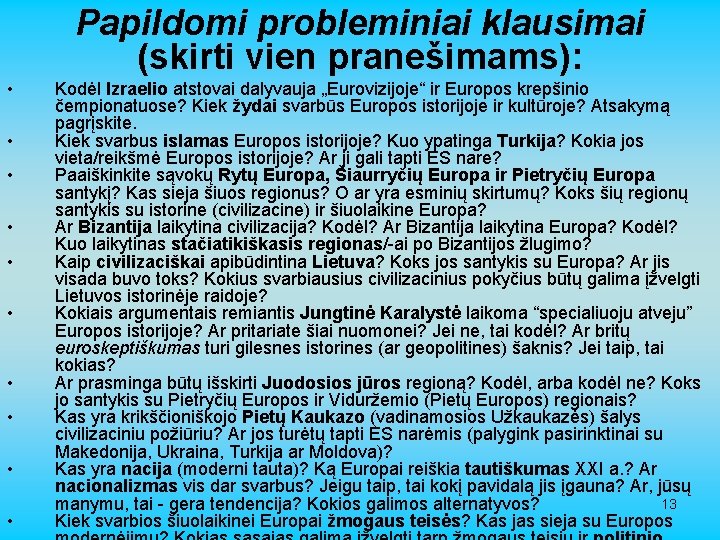 Papildomi probleminiai klausimai (skirti vien pranešimams): • • • Kodėl Izraelio atstovai dalyvauja „Eurovizijoje“