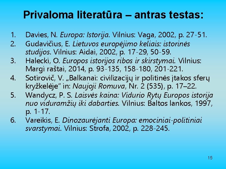 Privaloma literatūra – antras testas: 1. 2. 3. 4. 5. 6. Davies, N. Europa: