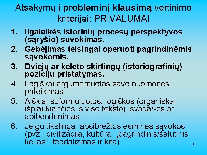 Atsakymų į probleminį klausimą vertinimo kriterijai: PRIVALUMAI 1. Ilgalaikės istorinių procesų perspektyvos (sąryšio) suvokimas.