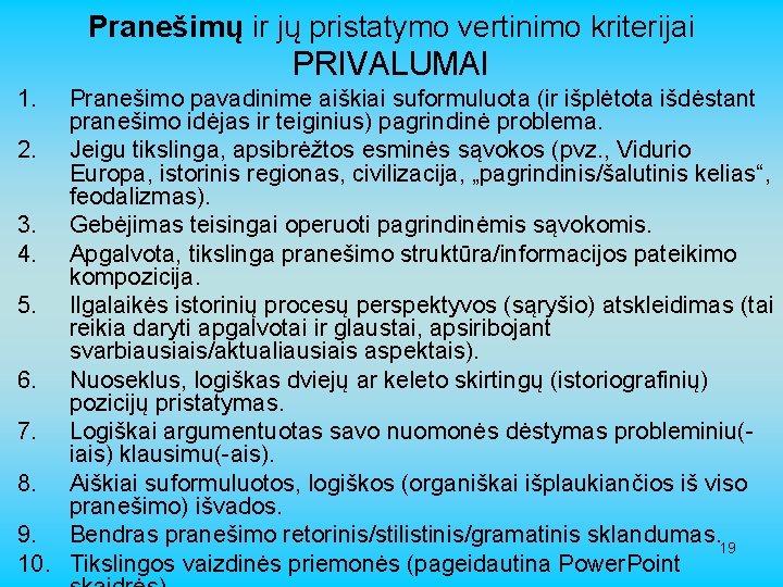 Pranešimų ir jų pristatymo vertinimo kriterijai PRIVALUMAI 1. Pranešimo pavadinime aiškiai suformuluota (ir išplėtota