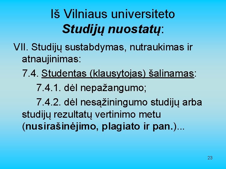 Iš Vilniaus universiteto Studijų nuostatų: VII. Studijų sustabdymas, nutraukimas ir atnaujinimas: 7. 4. Studentas