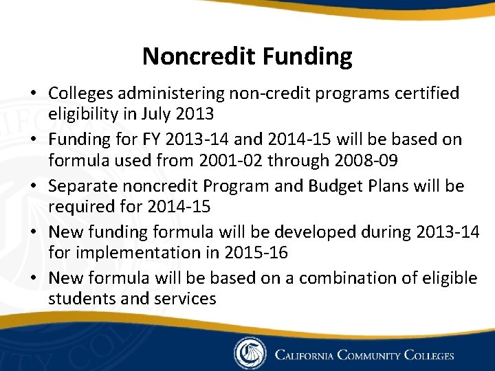 Noncredit Funding • Colleges administering non-credit programs certified eligibility in July 2013 • Funding