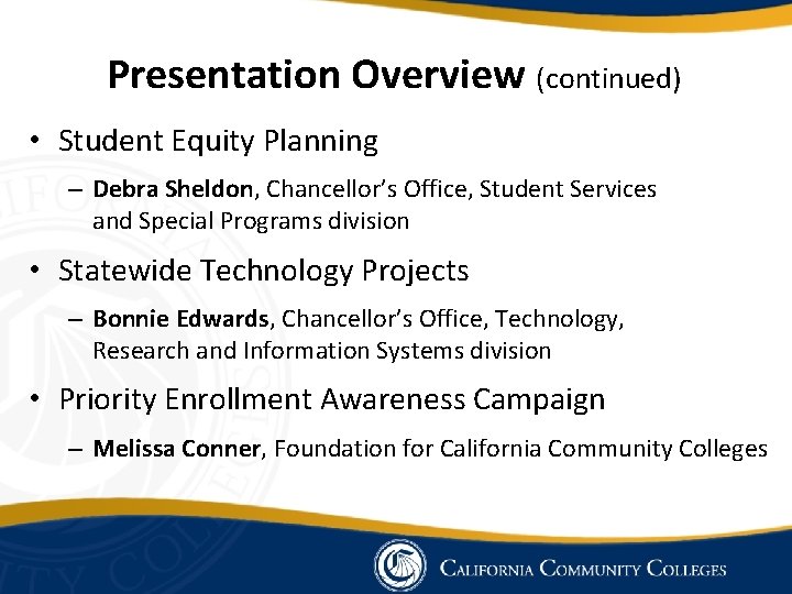 Presentation Overview (continued) • Student Equity Planning – Debra Sheldon, Chancellor’s Office, Student Services