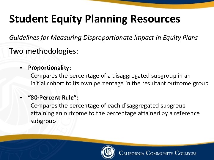 Student Equity Planning Resources Guidelines for Measuring Disproportionate Impact in Equity Plans Two methodologies: