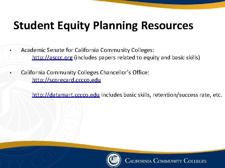 Student Equity Planning Resources • Academic Senate for California Community Colleges: http: //asccc. org