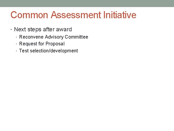 Common Assessment Initiative • Next steps after award • Reconvene Advisory Committee • Request