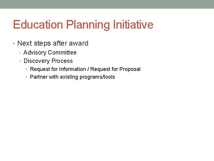 Education Planning Initiative • Next steps after award • Advisory Committee • Discovery Process
