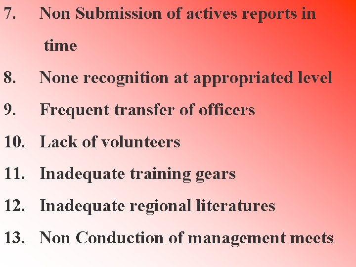 7. Non Submission of actives reports in time 8. None recognition at appropriated level