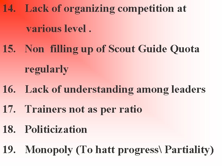 14. Lack of organizing competition at various level. 15. Non filling up of Scout