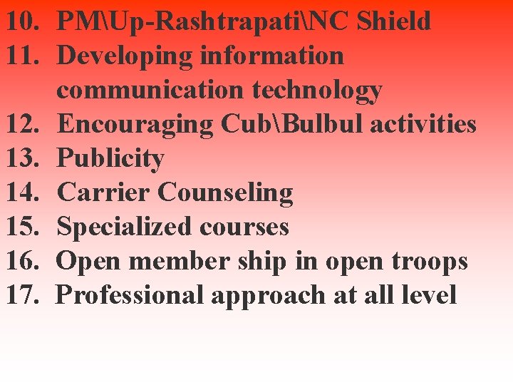 10. PMUp-RashtrapatiNC Shield 11. Developing information communication technology 12. Encouraging CubBulbul activities 13. Publicity