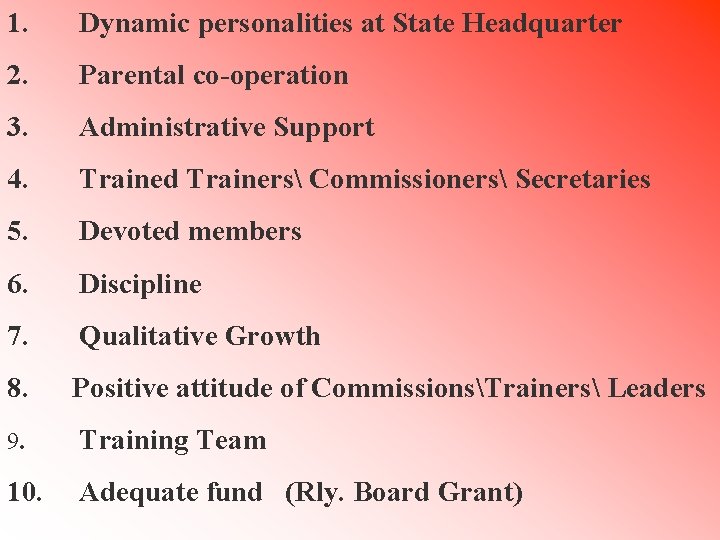 1. Dynamic personalities at State Headquarter 2. Parental co-operation 3. Administrative Support 4. Trained