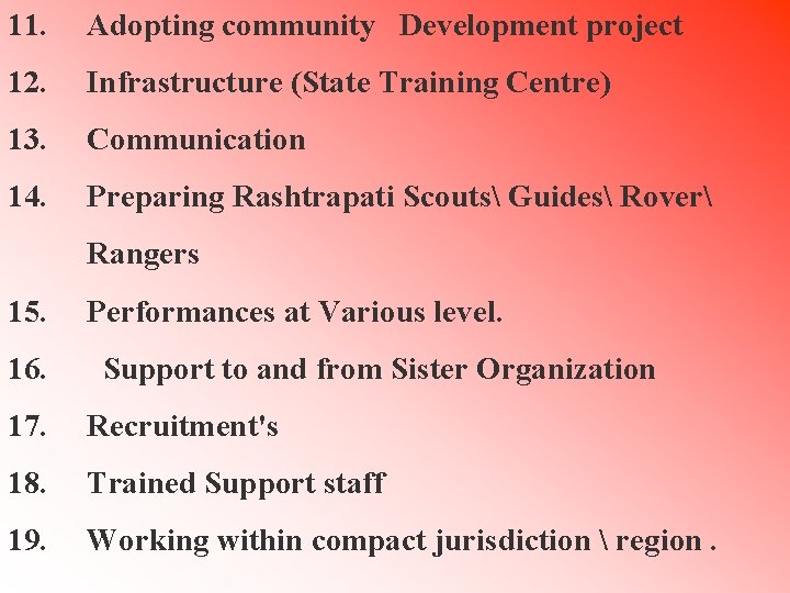 11. Adopting community Development project 12. Infrastructure (State Training Centre) 13. Communication 14. Preparing