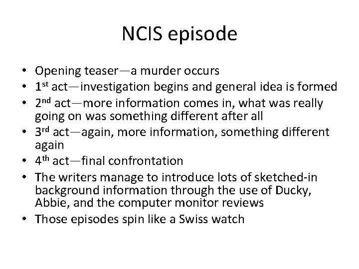NCIS episode • Opening teaser—a murder occurs • 1 st act—investigation begins and general