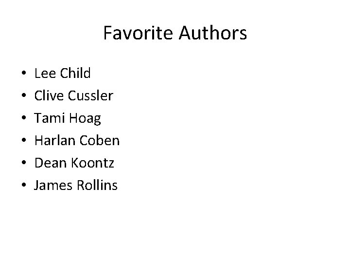 Favorite Authors • • • Lee Child Clive Cussler Tami Hoag Harlan Coben Dean