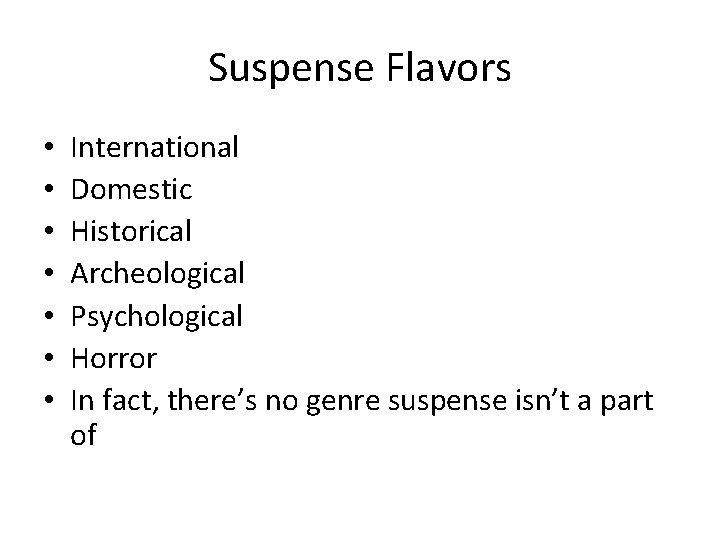 Suspense Flavors • • International Domestic Historical Archeological Psychological Horror In fact, there’s no