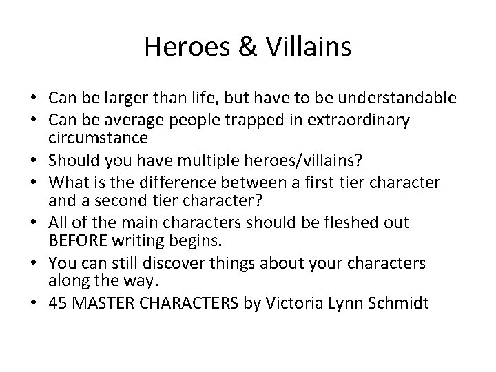 Heroes & Villains • Can be larger than life, but have to be understandable