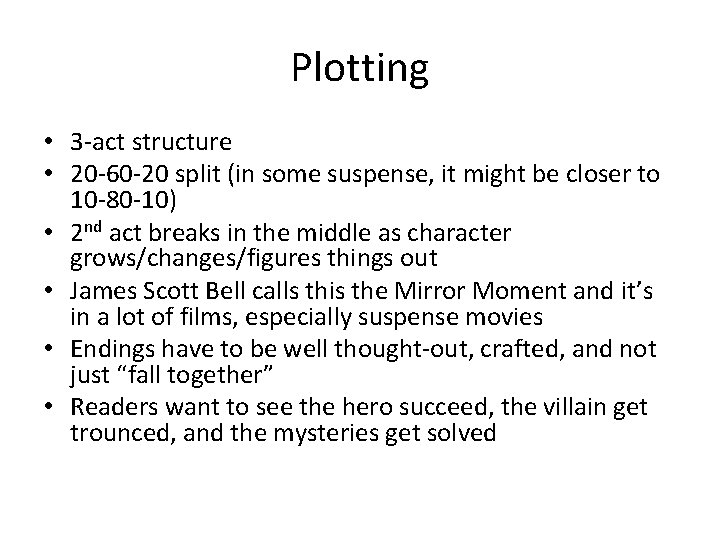 Plotting • 3 -act structure • 20 -60 -20 split (in some suspense, it