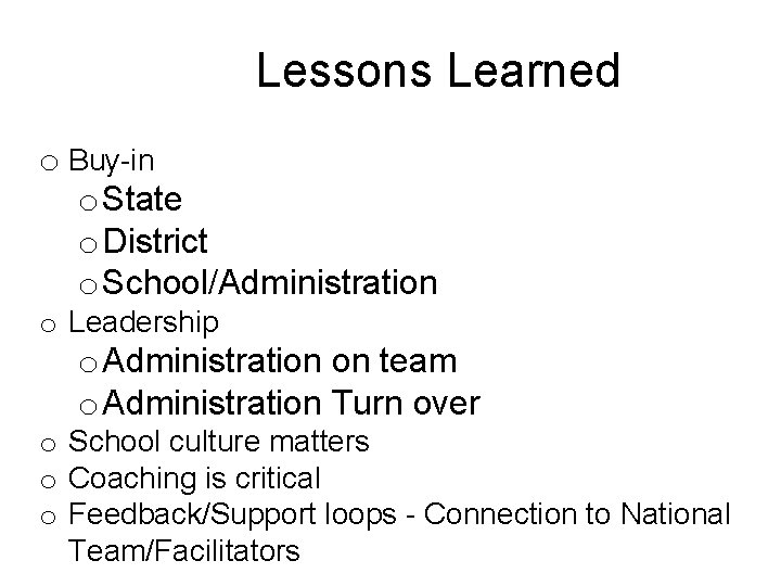 Lessons Learned o Buy-in o State o District o School/Administration o Leadership o Administration