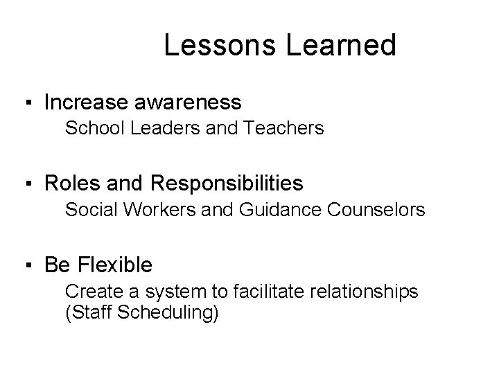 Lessons Learned ▪ Increase awareness ▪ School Leaders and Teachers ▪ Roles and Responsibilities