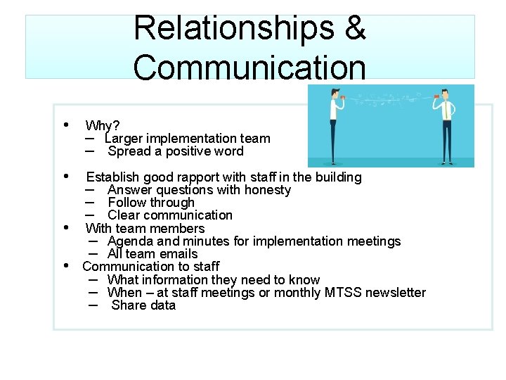 Relationships & Communication • Why? – Larger implementation team – Spread a positive word